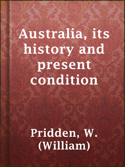 Title details for Australia, its history and present condition by W. (William) Pridden - Available